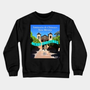 Santuario de Chimayo Christmas card Crewneck Sweatshirt